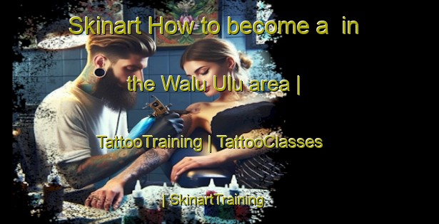 Skinart How to become a  in the Walu Ulu area | TattooTraining | TattooClasses | SkinartTraining-Papua New Guinea